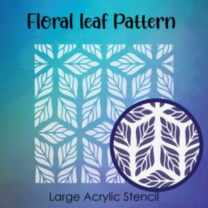 Floral Leaf Pattern- Large Acrylic Stencils