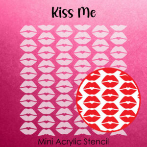 Kiss Me - Small Acrylic Stencils